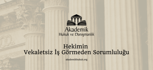 Hekimin Vekaletsiz İş Görmeden Sorumluluğu