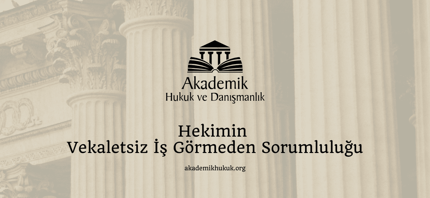 Hekimin Vekaletsiz İş Görmeden Sorumluluğu