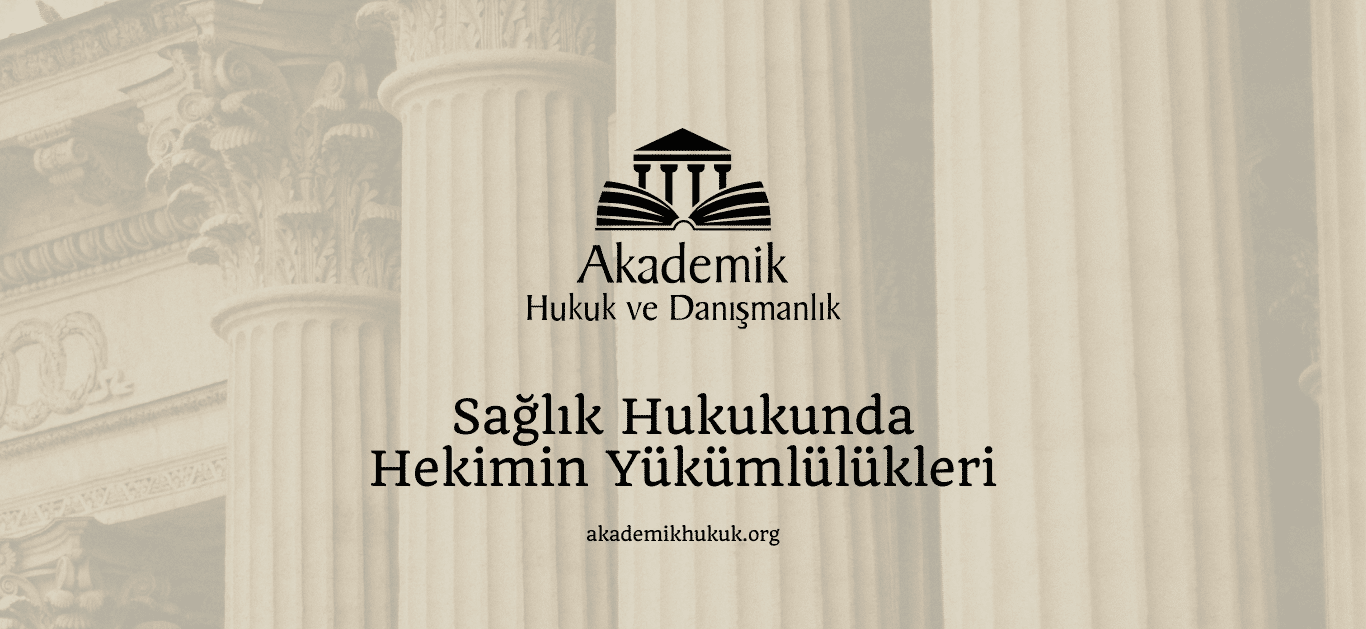 Sağlık Hukukunda Hekimin Yükümlülükleri Sağlık Hukukunda Hekimin Yükümlülükleri