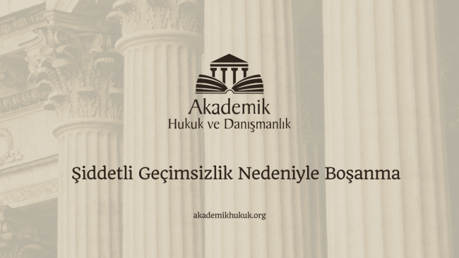 Şiddetli Geçimsizlik Nedeniyle Boşanma