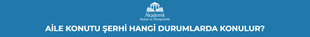 AİLE KONUTU ŞERHİ HANGİ DURUMLARDA KONULUR?