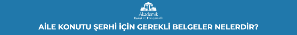 AİLE KONUTU ŞERHİ İÇİN GEREKLİ BELGELER NELERDİR?