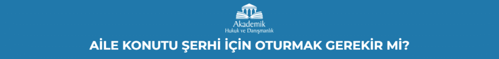 AİLE KONUTU ŞERHİ İÇİN OTURMAK GEREKİR Mİ?