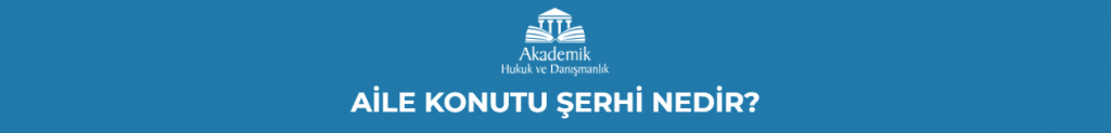 AİLE KONUTU ŞERHİ NEDİR?
