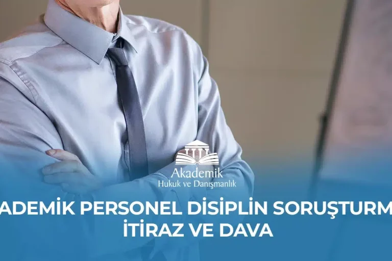 AKADEMİK PERSONEL DİSİPLİN SORUŞTURMASI İTİRAZ VE DAVA – 2023 AKADEMİK PERSONEL DİSİPLİN SORUŞTURMASI İTİRAZ VE DAVA - 2023