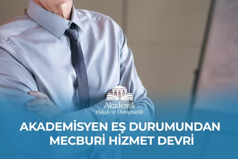 AKADEMİSYEN EŞ DURUMUNDAN MECBURİ HİZMET DEVRİ