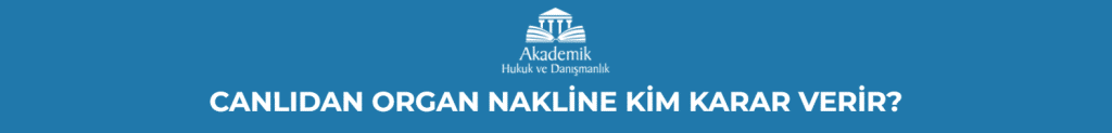 CANLIDAN ORGAN NAKLİNE KİM KARAR VERİR?