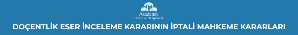 DOÇENTLİK ESER İNCELEME KARARININ İPTALİ MAHKEME KARARLARI