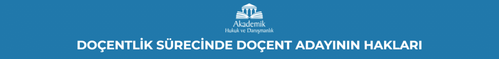 DOÇENTLİK SÜRECİNDE DOÇENT ADAYININ HAKLARI