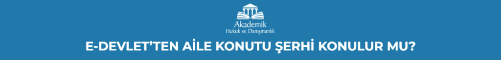 E-DEVLET’TEN AİLE KONUTU ŞERHİ KONULUR MU?