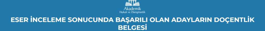 ESER İNCELEME SONUCUNDA BAŞARILI OLAN ADAYLARIN DOÇENTLİK BELGESİ