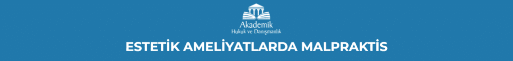 ESTETİK AMELİYATLARDA MALPRAKTİS