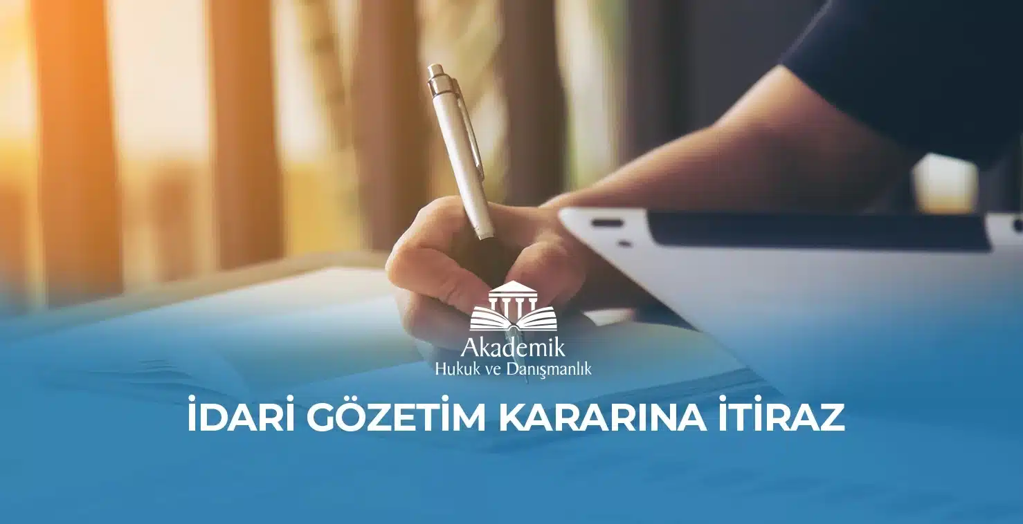 İDARİ GÖZETİM KARARINA İTİRAZ İDARİ GÖZETİM KARARINA İTİRAZ