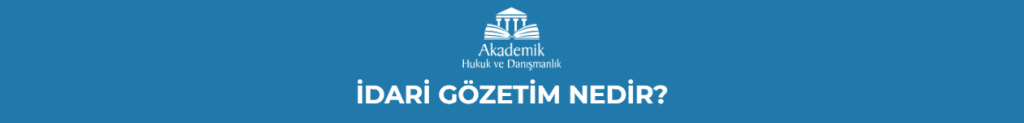 İDARİ GÖZETİM NEDİR?
