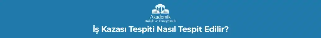 İş Kazası Tespiti Nasıl Tespit Edilir?