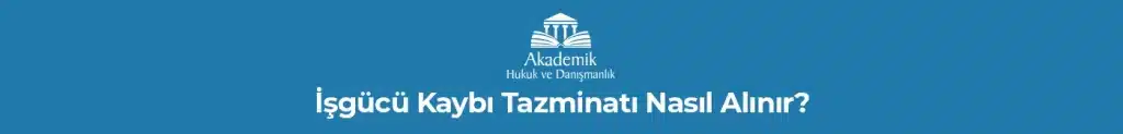 İşgücü Kaybı Tazminatı Nasıl Alınır?