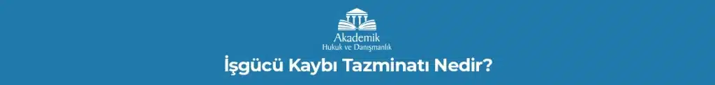 İşgücü Kaybı Tazminatı Nedir?