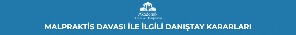 MALPRAKTİS DAVASI İLE İLGİLİ DANIŞTAY KARARLARI