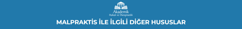 MALPRAKTİS İLE İLGİLİ DİĞER HUSUSLAR