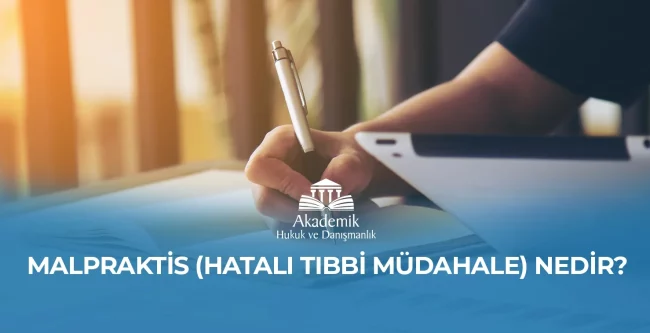 MALPRAKTİS (HATALI TIBBİ MÜDAHALE) NEDİR?