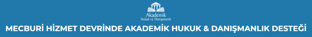 MECBURİ HİZMET DEVRİNDE AKADEMİK HUKUK & DANIŞMANLIK DESTEĞİ