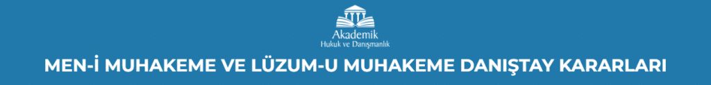 MEN-İ MUHAKEME VE LÜZUM-U MUHAKEME DANIŞTAY KARARLARI