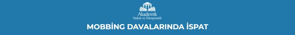 MOBBİNG DAVALARINDA İSPAT