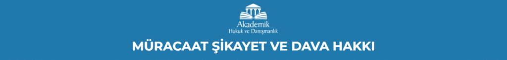 MÜRACAAT ŞİKAYET VE DAVA HAKKI