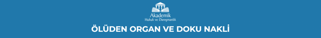 ÖLÜDEN ORGAN VE DOKU NAKLİ