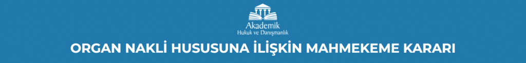 ORGAN NAKLİ HUSUSUNA İLİŞKİN MAHMEKEME KARARI