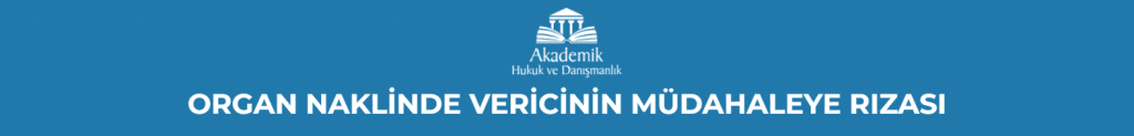 ORGAN NAKLİNDE VERİCİNİN MÜDAHALEYE RIZASI