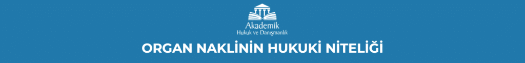 ORGAN NAKLİNİN HUKUKİ NİTELİĞİ