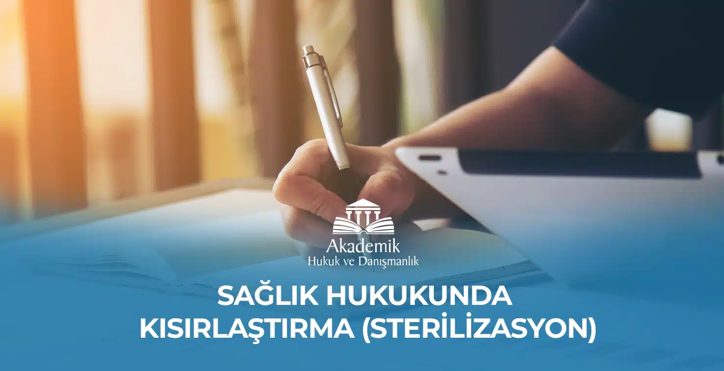 SAĞLIK HUKUKUNDA KISIRLAŞTIRMA (STERİLİZASYON)