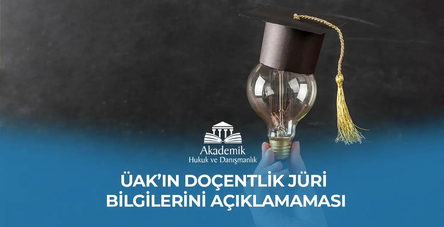 ÜAK’IN DOÇENTLİK JÜRİ BİLGİLERİNİ AÇIKLAMAMASI
