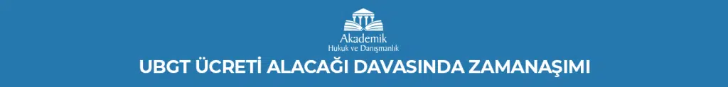 UBGT Ücreti Alacağı Davasında Zamanaşımı