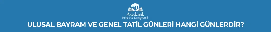 Ulusal Bayram ve Genel Tatil Günleri Hangi Günlerdir?