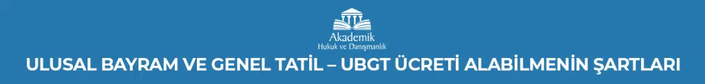 Ulusal Bayram ve Genel Tatil - UBGT Ücreti Alabilmenin Şartları