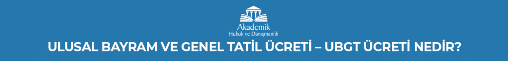 Ulusal Bayram ve Genel Tatil Ücreti - Ubgt Ücreti Nedir?