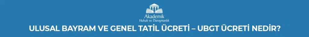 Ulusal Bayram ve Genel Tatil Ücreti - Ubgt Ücreti Nedir?