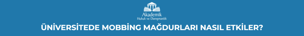 ÜNİVERSİTEDE MOBBİNG MAĞDURLARI NASIL ETKİLER?