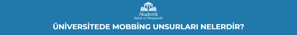 ÜNİVERSİTEDE MOBBİNG UNSURLARI NELERDİR?