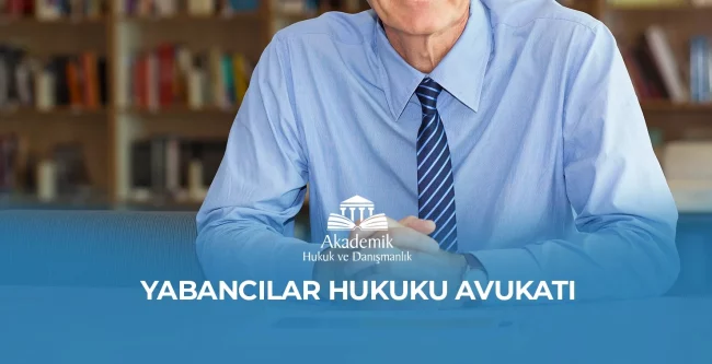 YABANCILAR HUKUKU AVUKATI
