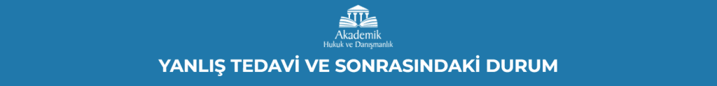 YANLIŞ TEDAVİ VE SONRASINDAKİ DURUM
