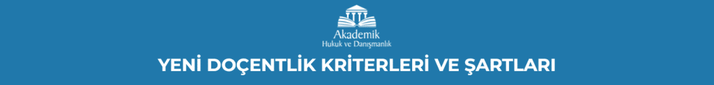 YENİ DOÇENTLİK KRİTERLERİ VE ŞARTLARI