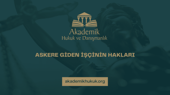 ASKERE GİDEN İŞÇİNİN HAKLARI