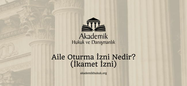 Aile Oturma İzni Nedir? (İkamet İzni)