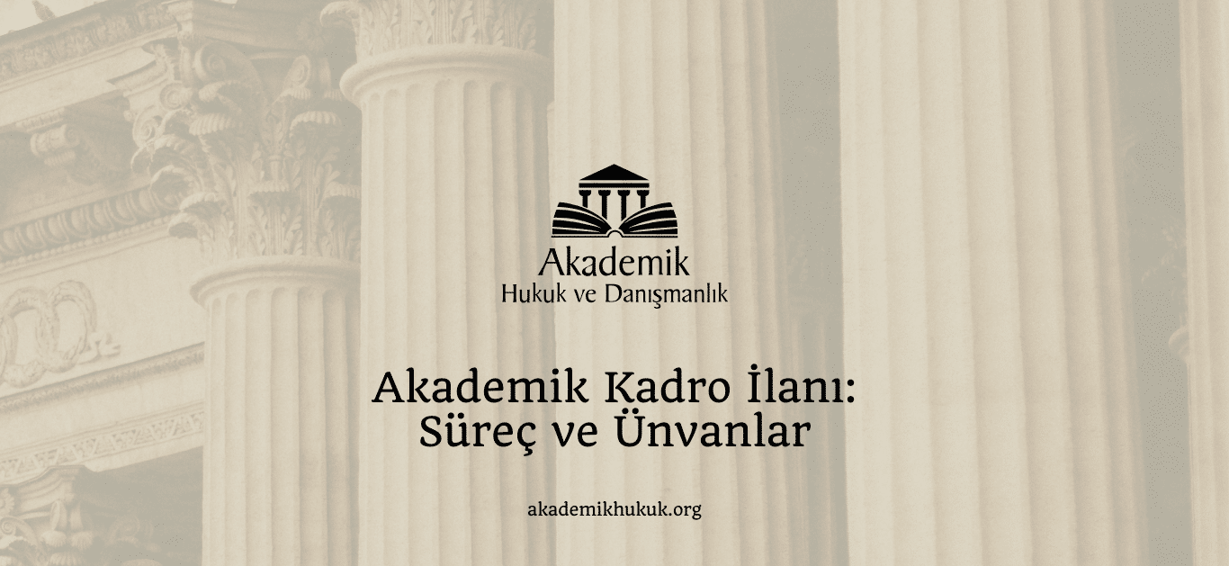 Akademik Kadro İlanı- Süreç ve Ünvanlar