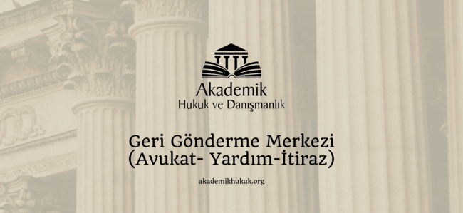 Geri Gönderme Merkezi (Avukat- Yardım-İtiraz)