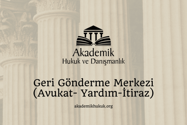 Geri Gönderme Merkezi (Avukat- Yardım-İtiraz) Geri Gönderme Merkezi (Avukat- Yardım-İtiraz)