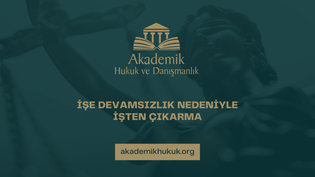 İŞE DEVAMSIZLIK NEDENİYLE İŞTEN ÇIKARMA